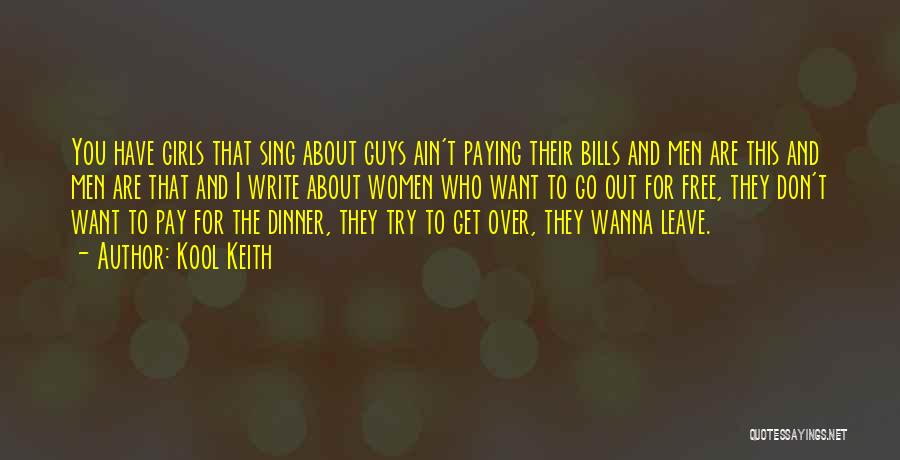 Kool Keith Quotes: You Have Girls That Sing About Guys Ain't Paying Their Bills And Men Are This And Men Are That And