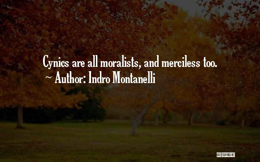 Indro Montanelli Quotes: Cynics Are All Moralists, And Merciless Too.