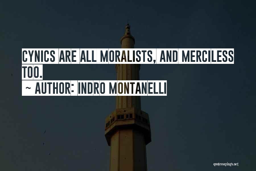 Indro Montanelli Quotes: Cynics Are All Moralists, And Merciless Too.