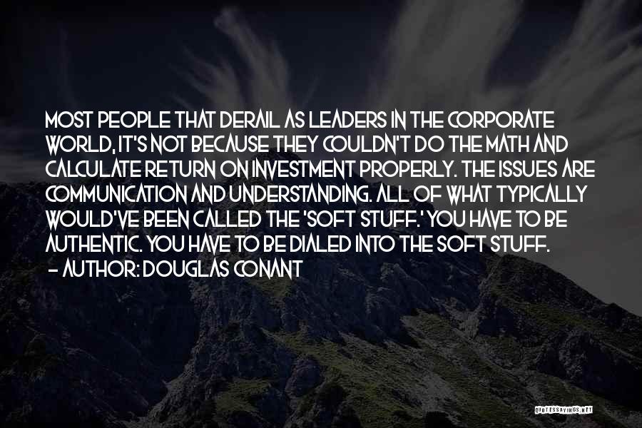 Douglas Conant Quotes: Most People That Derail As Leaders In The Corporate World, It's Not Because They Couldn't Do The Math And Calculate