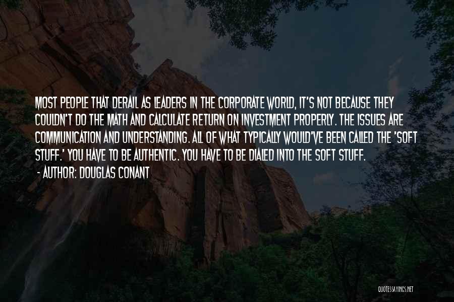 Douglas Conant Quotes: Most People That Derail As Leaders In The Corporate World, It's Not Because They Couldn't Do The Math And Calculate