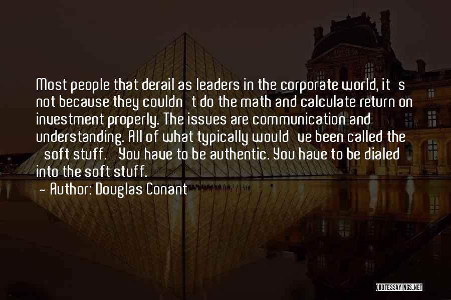 Douglas Conant Quotes: Most People That Derail As Leaders In The Corporate World, It's Not Because They Couldn't Do The Math And Calculate