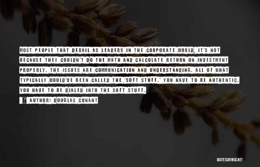 Douglas Conant Quotes: Most People That Derail As Leaders In The Corporate World, It's Not Because They Couldn't Do The Math And Calculate