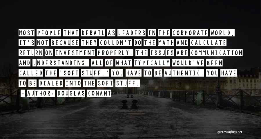 Douglas Conant Quotes: Most People That Derail As Leaders In The Corporate World, It's Not Because They Couldn't Do The Math And Calculate