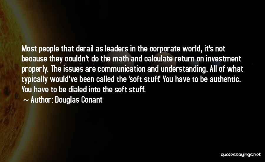 Douglas Conant Quotes: Most People That Derail As Leaders In The Corporate World, It's Not Because They Couldn't Do The Math And Calculate