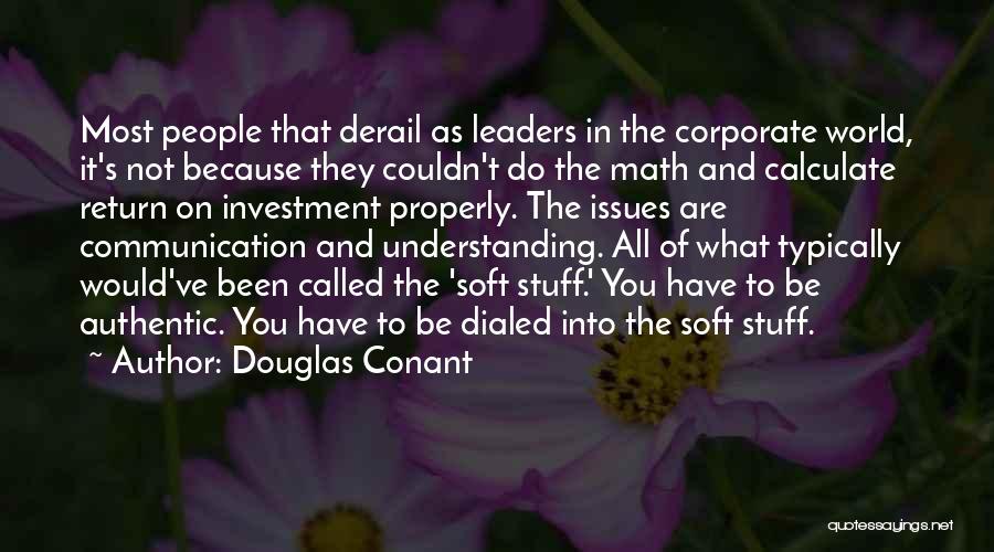 Douglas Conant Quotes: Most People That Derail As Leaders In The Corporate World, It's Not Because They Couldn't Do The Math And Calculate