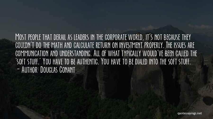 Douglas Conant Quotes: Most People That Derail As Leaders In The Corporate World, It's Not Because They Couldn't Do The Math And Calculate