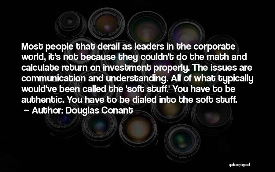 Douglas Conant Quotes: Most People That Derail As Leaders In The Corporate World, It's Not Because They Couldn't Do The Math And Calculate