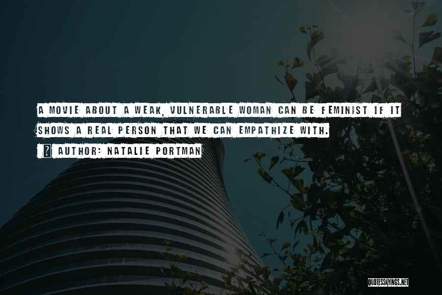 Natalie Portman Quotes: A Movie About A Weak, Vulnerable Woman Can Be Feminist If It Shows A Real Person That We Can Empathize