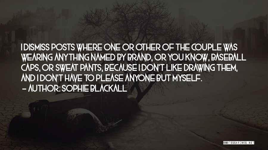 Sophie Blackall Quotes: I Dismiss Posts Where One Or Other Of The Couple Was Wearing Anything Named By Brand, Or You Know, Baseball