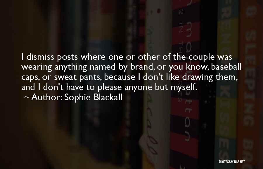 Sophie Blackall Quotes: I Dismiss Posts Where One Or Other Of The Couple Was Wearing Anything Named By Brand, Or You Know, Baseball