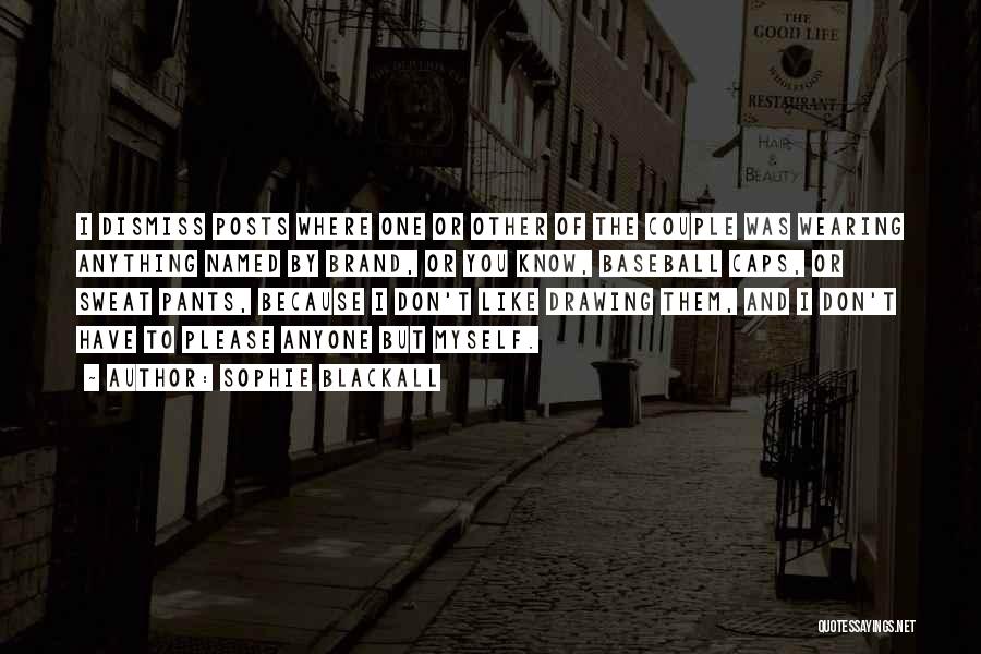 Sophie Blackall Quotes: I Dismiss Posts Where One Or Other Of The Couple Was Wearing Anything Named By Brand, Or You Know, Baseball