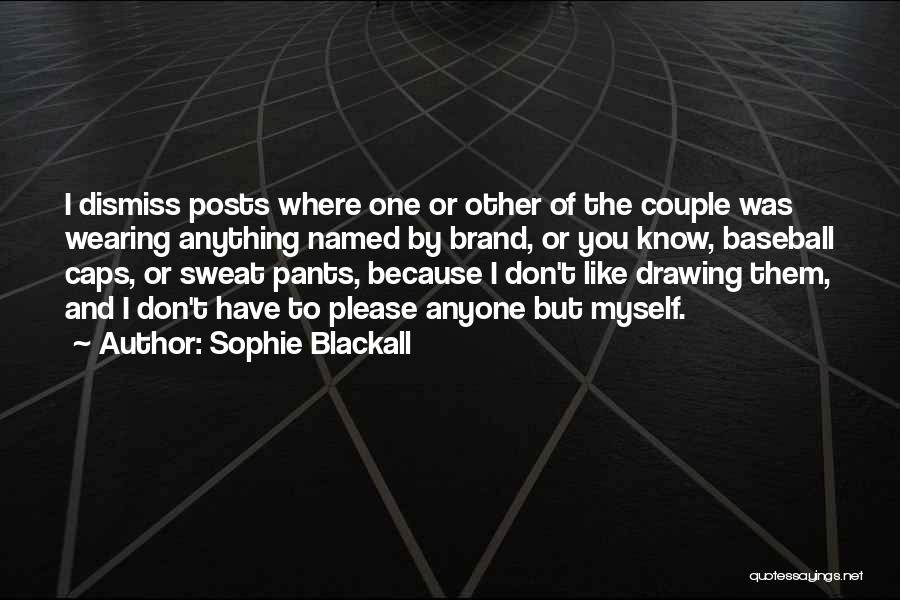 Sophie Blackall Quotes: I Dismiss Posts Where One Or Other Of The Couple Was Wearing Anything Named By Brand, Or You Know, Baseball