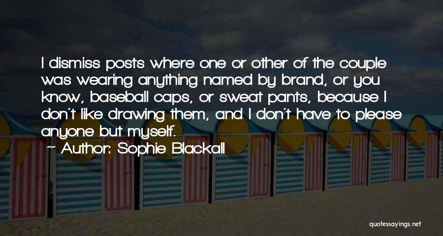 Sophie Blackall Quotes: I Dismiss Posts Where One Or Other Of The Couple Was Wearing Anything Named By Brand, Or You Know, Baseball