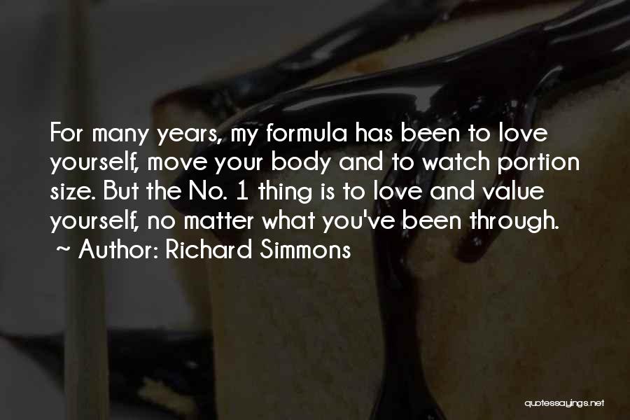 Richard Simmons Quotes: For Many Years, My Formula Has Been To Love Yourself, Move Your Body And To Watch Portion Size. But The