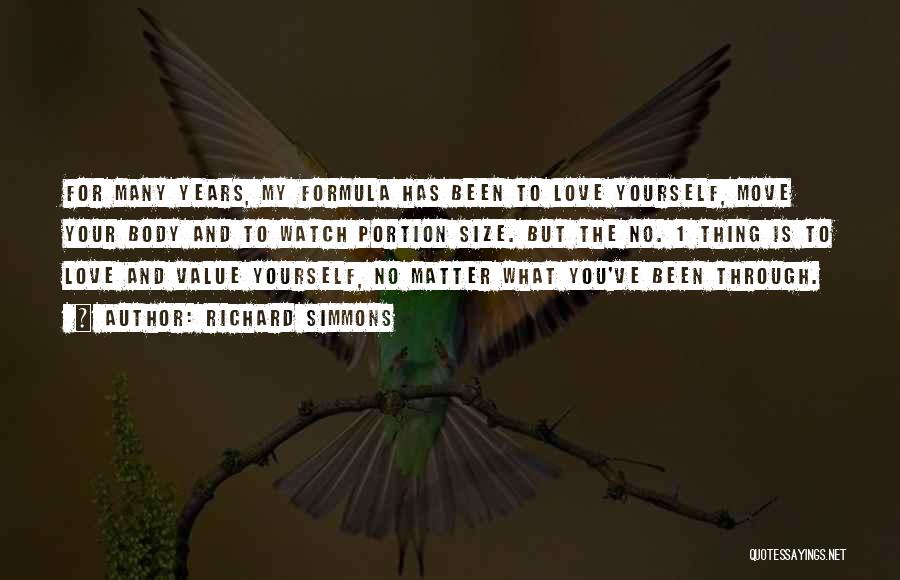 Richard Simmons Quotes: For Many Years, My Formula Has Been To Love Yourself, Move Your Body And To Watch Portion Size. But The