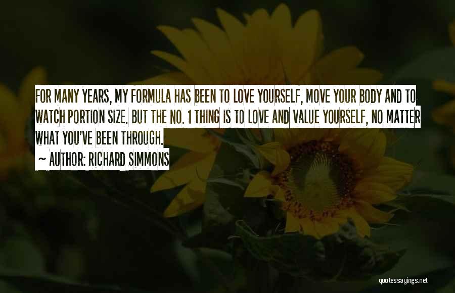 Richard Simmons Quotes: For Many Years, My Formula Has Been To Love Yourself, Move Your Body And To Watch Portion Size. But The