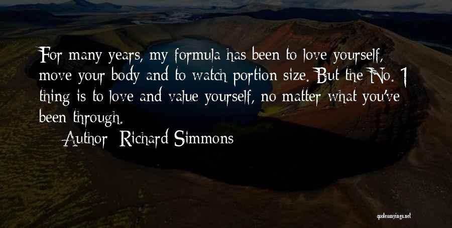 Richard Simmons Quotes: For Many Years, My Formula Has Been To Love Yourself, Move Your Body And To Watch Portion Size. But The