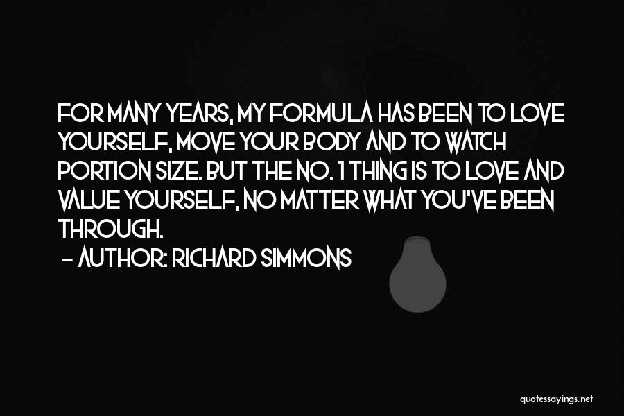 Richard Simmons Quotes: For Many Years, My Formula Has Been To Love Yourself, Move Your Body And To Watch Portion Size. But The
