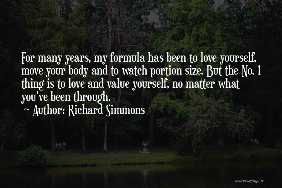 Richard Simmons Quotes: For Many Years, My Formula Has Been To Love Yourself, Move Your Body And To Watch Portion Size. But The