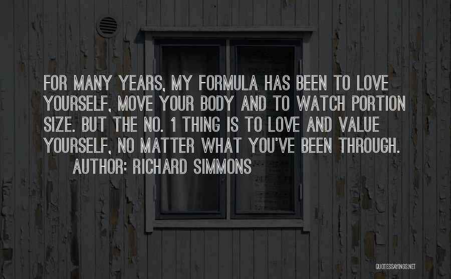 Richard Simmons Quotes: For Many Years, My Formula Has Been To Love Yourself, Move Your Body And To Watch Portion Size. But The