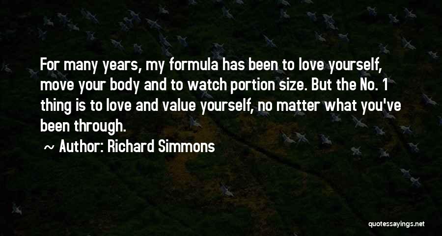 Richard Simmons Quotes: For Many Years, My Formula Has Been To Love Yourself, Move Your Body And To Watch Portion Size. But The