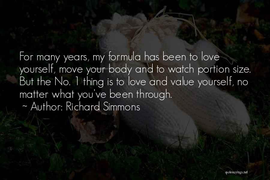 Richard Simmons Quotes: For Many Years, My Formula Has Been To Love Yourself, Move Your Body And To Watch Portion Size. But The