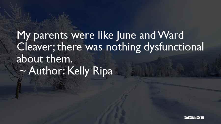 Kelly Ripa Quotes: My Parents Were Like June And Ward Cleaver; There Was Nothing Dysfunctional About Them.