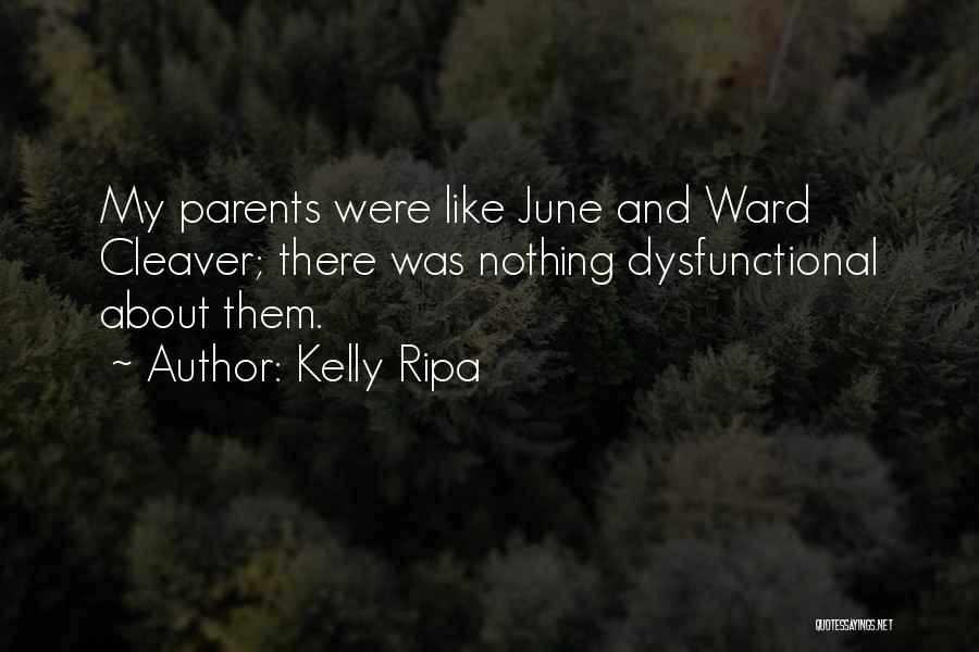 Kelly Ripa Quotes: My Parents Were Like June And Ward Cleaver; There Was Nothing Dysfunctional About Them.