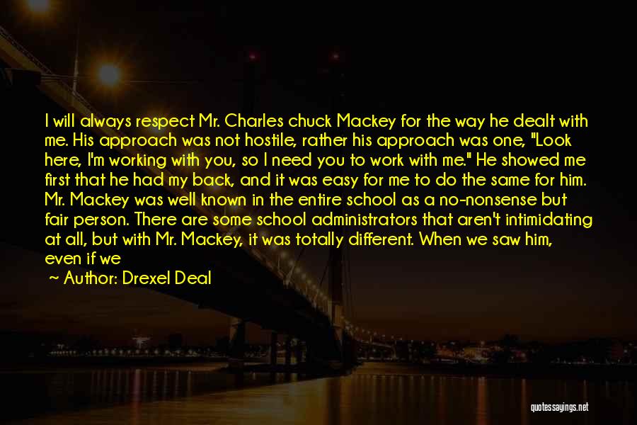 Drexel Deal Quotes: I Will Always Respect Mr. Charles Chuck Mackey For The Way He Dealt With Me. His Approach Was Not Hostile,