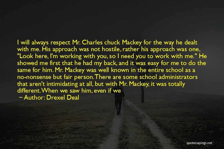 Drexel Deal Quotes: I Will Always Respect Mr. Charles Chuck Mackey For The Way He Dealt With Me. His Approach Was Not Hostile,