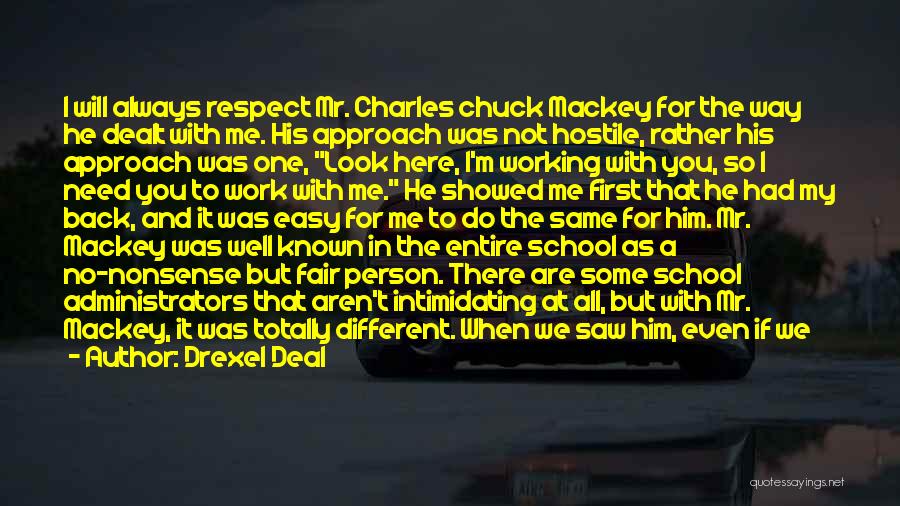 Drexel Deal Quotes: I Will Always Respect Mr. Charles Chuck Mackey For The Way He Dealt With Me. His Approach Was Not Hostile,