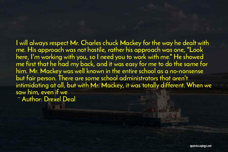 Drexel Deal Quotes: I Will Always Respect Mr. Charles Chuck Mackey For The Way He Dealt With Me. His Approach Was Not Hostile,