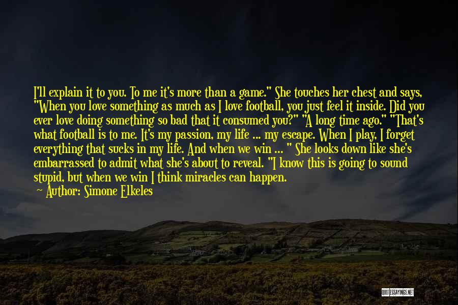 Simone Elkeles Quotes: I'll Explain It To You. To Me It's More Than A Game. She Touches Her Chest And Says, When You