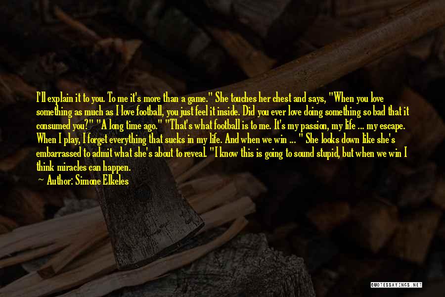 Simone Elkeles Quotes: I'll Explain It To You. To Me It's More Than A Game. She Touches Her Chest And Says, When You