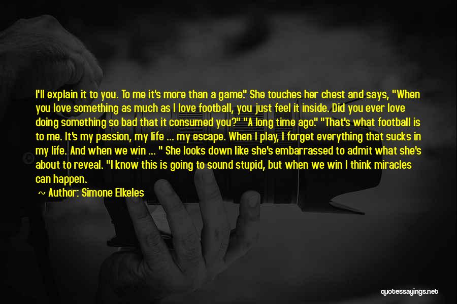 Simone Elkeles Quotes: I'll Explain It To You. To Me It's More Than A Game. She Touches Her Chest And Says, When You