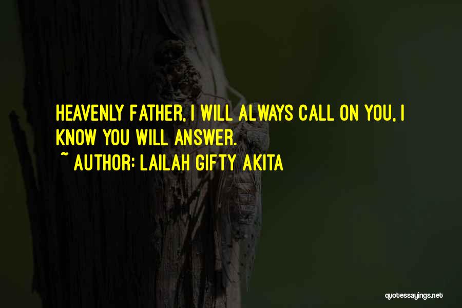 Lailah Gifty Akita Quotes: Heavenly Father, I Will Always Call On You, I Know You Will Answer.