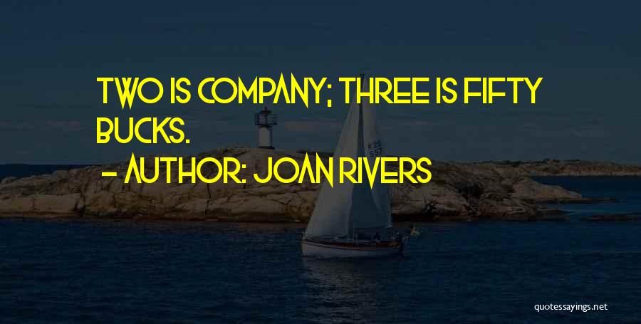 Joan Rivers Quotes: Two Is Company; Three Is Fifty Bucks.