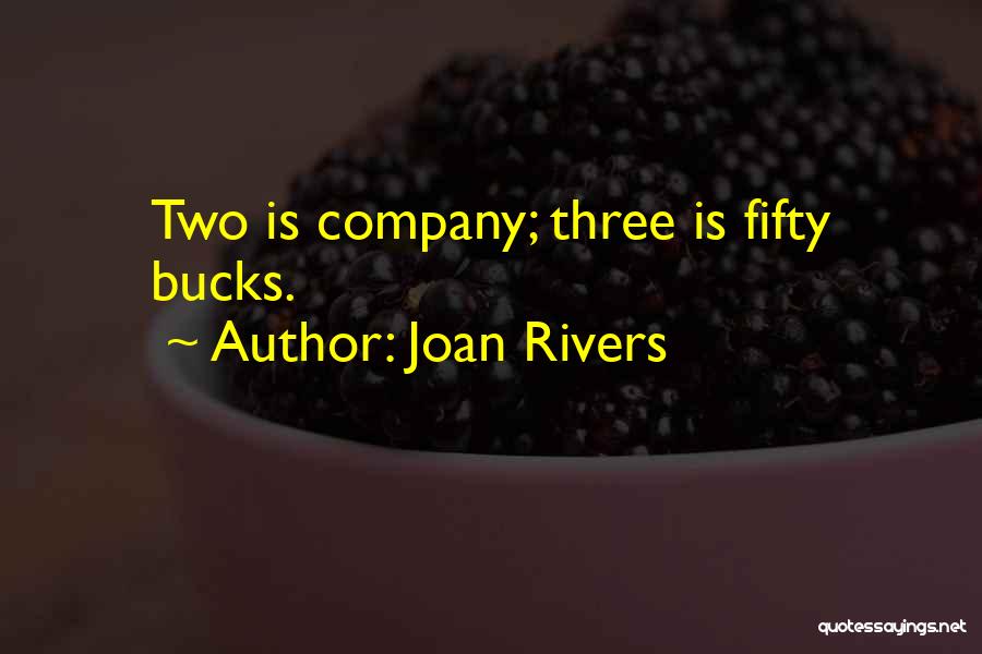 Joan Rivers Quotes: Two Is Company; Three Is Fifty Bucks.