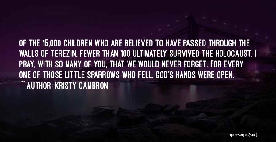 Kristy Cambron Quotes: Of The 15,000 Children Who Are Believed To Have Passed Through The Walls Of Terezin, Fewer Than 100 Ultimately Survived