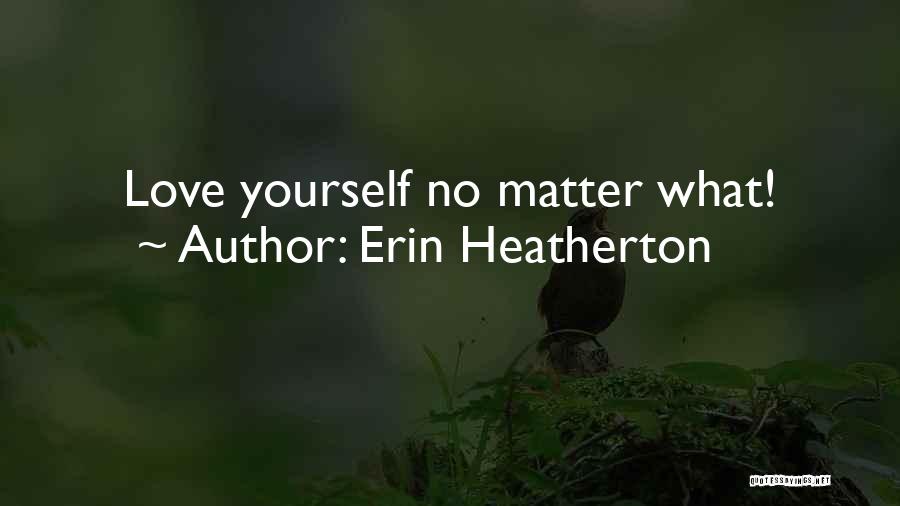 Erin Heatherton Quotes: Love Yourself No Matter What!