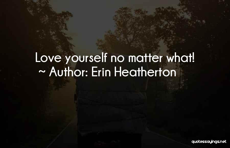 Erin Heatherton Quotes: Love Yourself No Matter What!