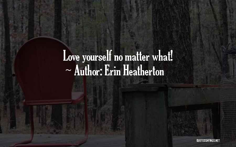 Erin Heatherton Quotes: Love Yourself No Matter What!