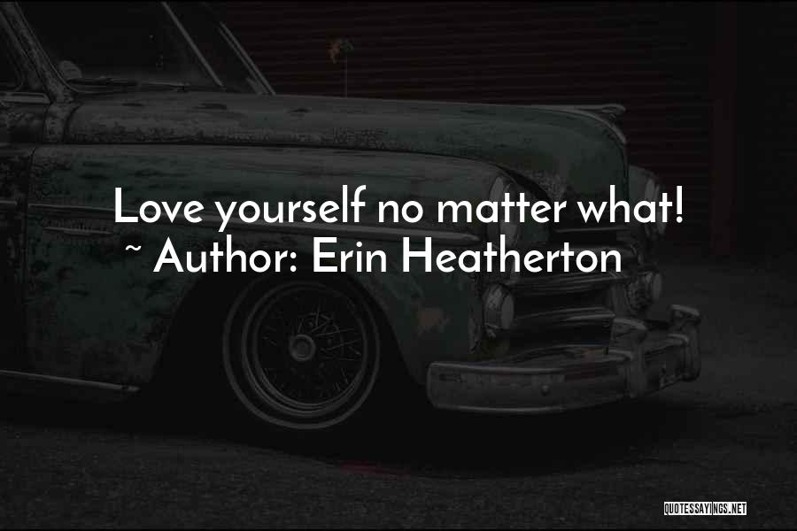 Erin Heatherton Quotes: Love Yourself No Matter What!