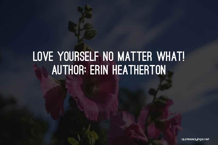 Erin Heatherton Quotes: Love Yourself No Matter What!