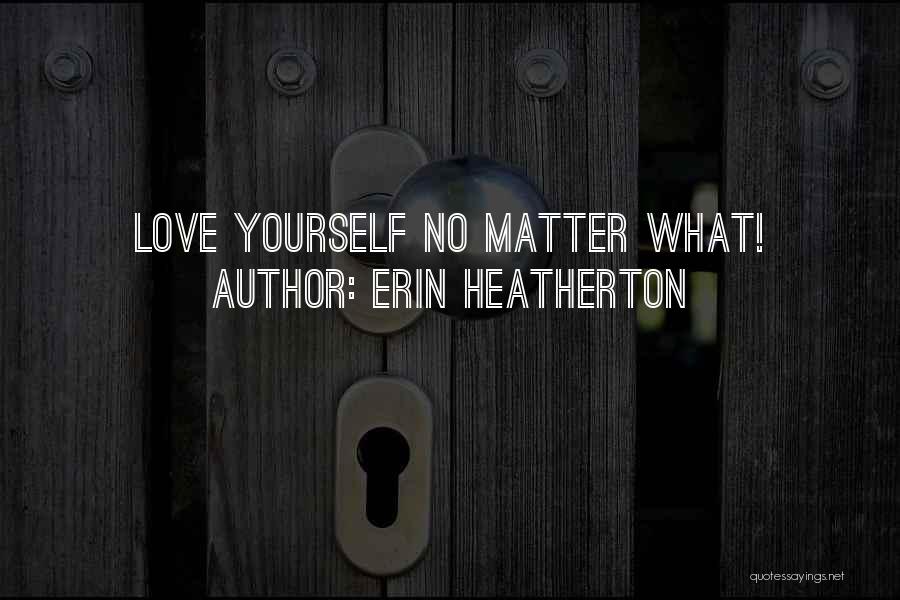 Erin Heatherton Quotes: Love Yourself No Matter What!