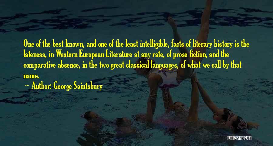 George Saintsbury Quotes: One Of The Best Known, And One Of The Least Intelligible, Facts Of Literary History Is The Lateness, In Western