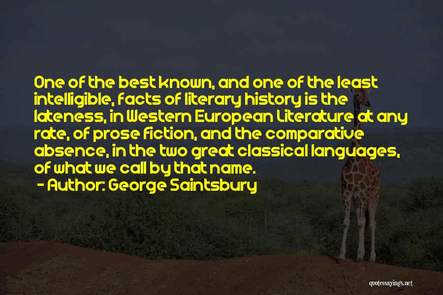 George Saintsbury Quotes: One Of The Best Known, And One Of The Least Intelligible, Facts Of Literary History Is The Lateness, In Western