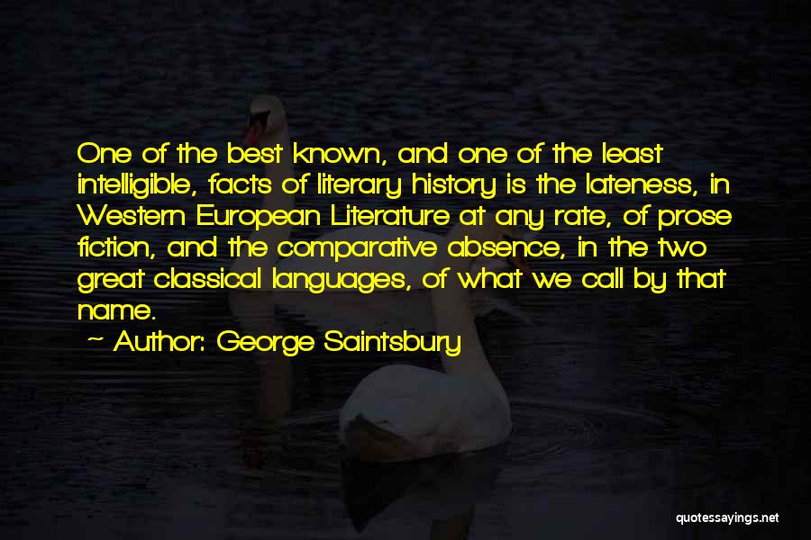 George Saintsbury Quotes: One Of The Best Known, And One Of The Least Intelligible, Facts Of Literary History Is The Lateness, In Western