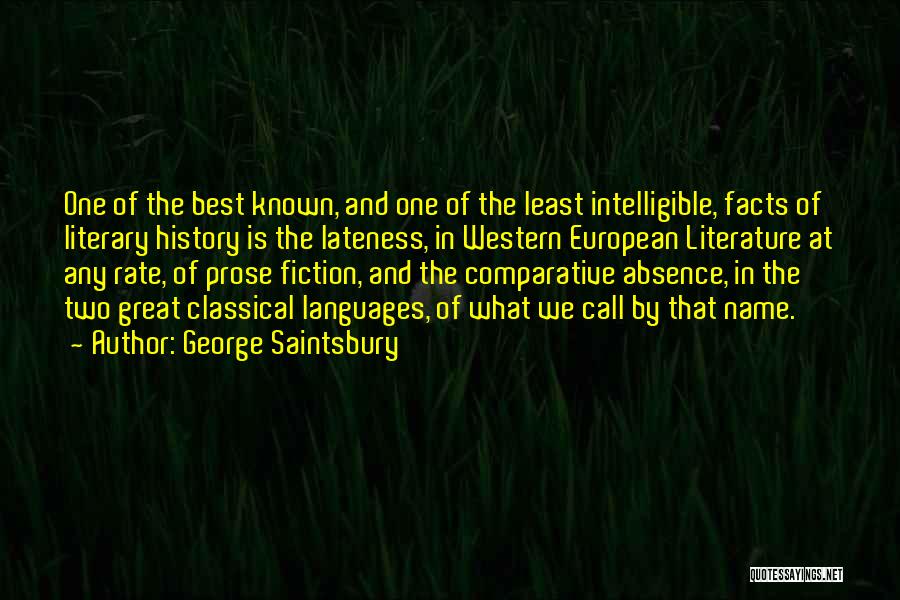 George Saintsbury Quotes: One Of The Best Known, And One Of The Least Intelligible, Facts Of Literary History Is The Lateness, In Western